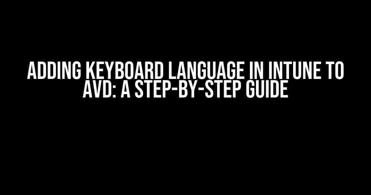 Adding Keyboard Language in Intune to AVD: A Step-by-Step Guide