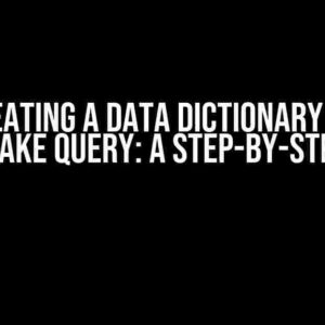 Creating a Data Dictionary via Snowflake Query: A Step-by-Step Guide