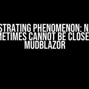 The Frustrating Phenomenon: Nav Menu Sometimes Cannot Be Closed in MudBlazor