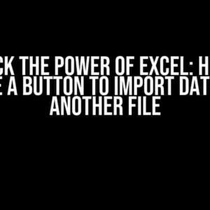 Unlock the Power of Excel: How to Create a Button to Import Data from Another File