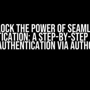 Unlock the Power of Seamless Authentication: A Step-by-Step Guide to Authentication Via Auth0