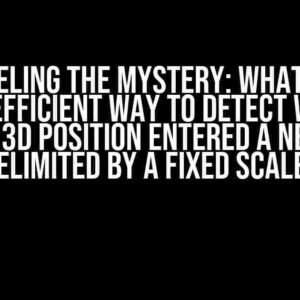 Unraveling the Mystery: What is the Most Efficient Way to Detect When a Moving 3D Position Entered a New Area Delimited by a Fixed Scale?